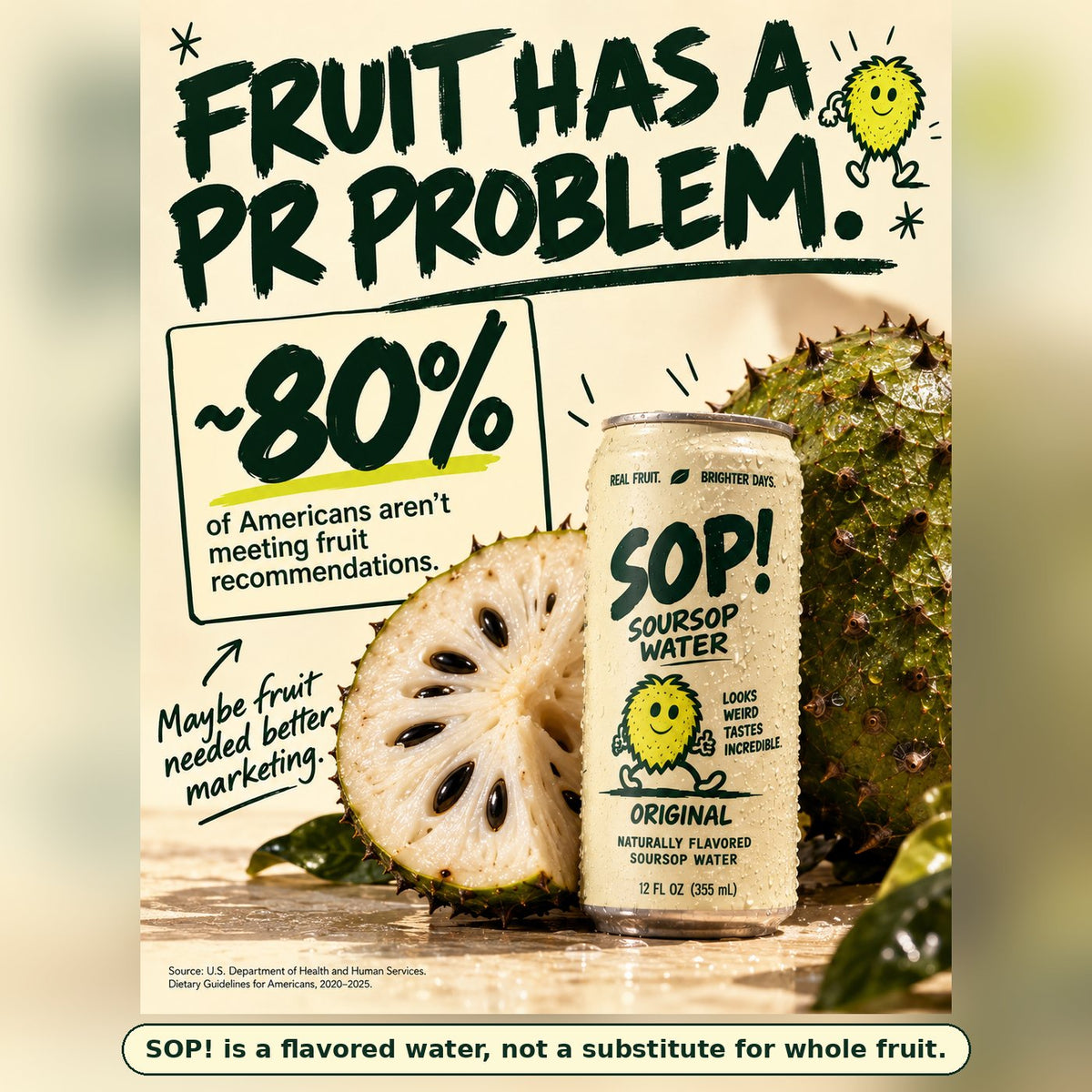 Fruit has a PR problem. About 80% of Americans aren't meeting fruit recommendations. SOP! is a flavored water, not a substitute for whole fruit.